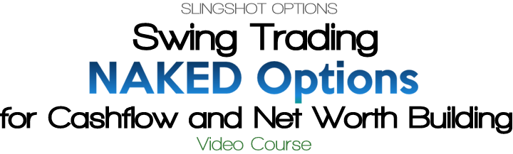 Swing Trading Naken Options for Cash Flow and Net Worth