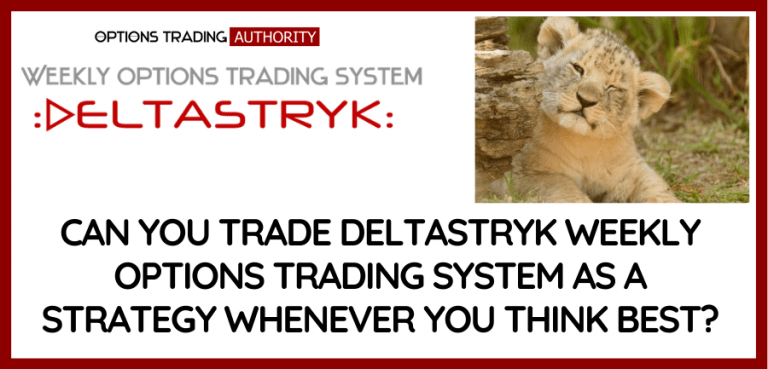 What’s Better Trading DeltaSTRYK Weekly Options Trading System  As A Strategy Or A System?