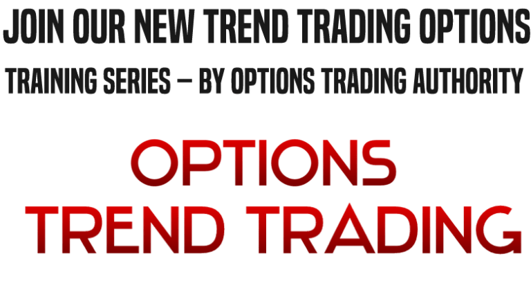 Join Our New Trend Trading Options Training Series – by Options Trading AUTHORITY