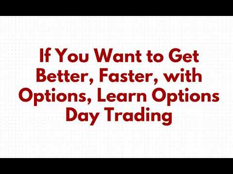 If You Want to Get Better, Faster, with Options, Learn Options Day Trading 1
