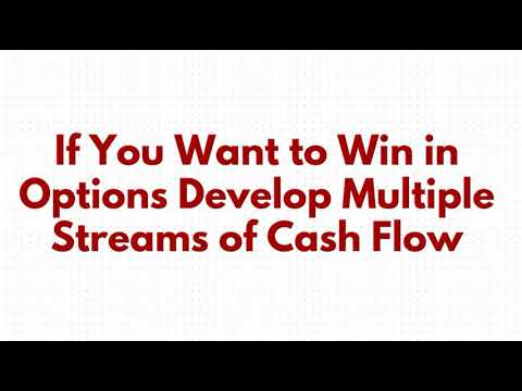 If You Want to Win in Options Develop Multiple Streams of Cash Flow