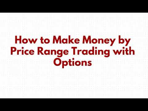 How to Make Money by Price Range Trading with Options