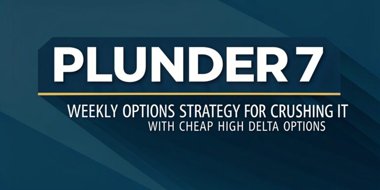 PLUNDER7 - Weekly Options Strategy for Crushing it with Cheap High Delta Options